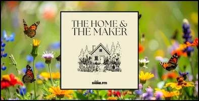The Importance of Wildflowers and Pollinators: The Home & The Maker – Episode 37